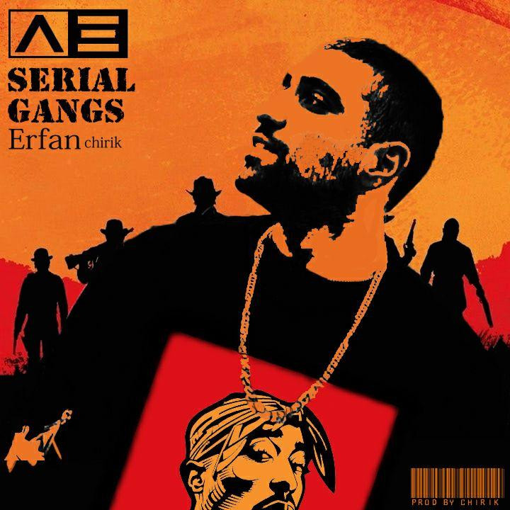 Erfan Chirik - Serial Gangs