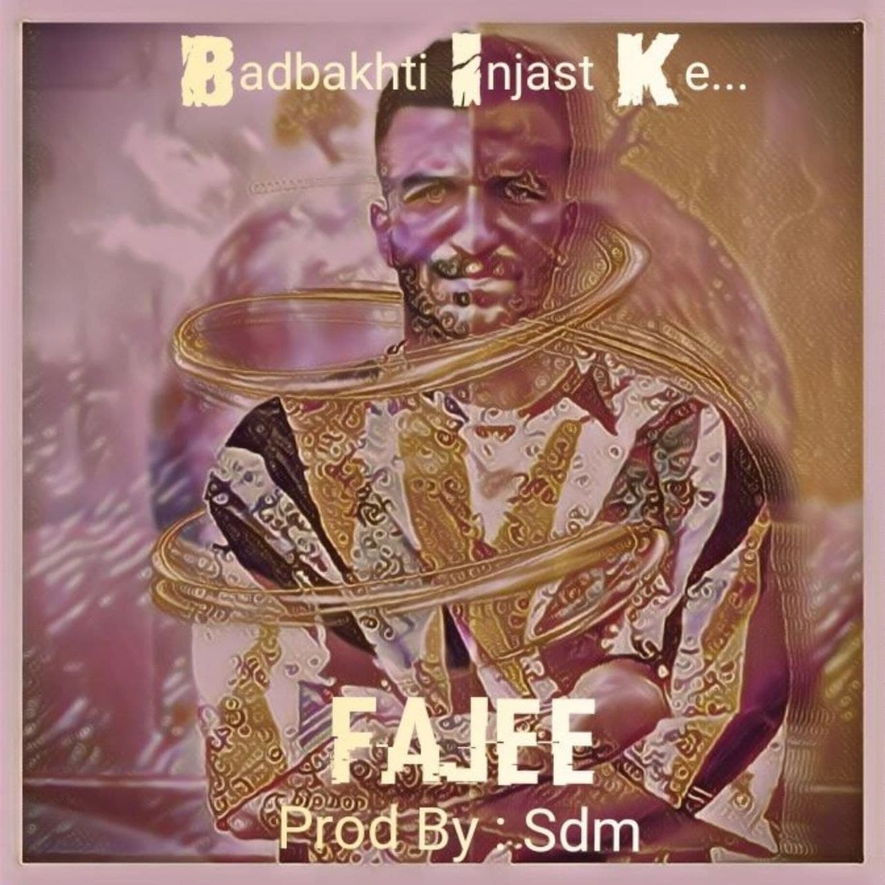 Fajee - Badbakhti Injast Ke
