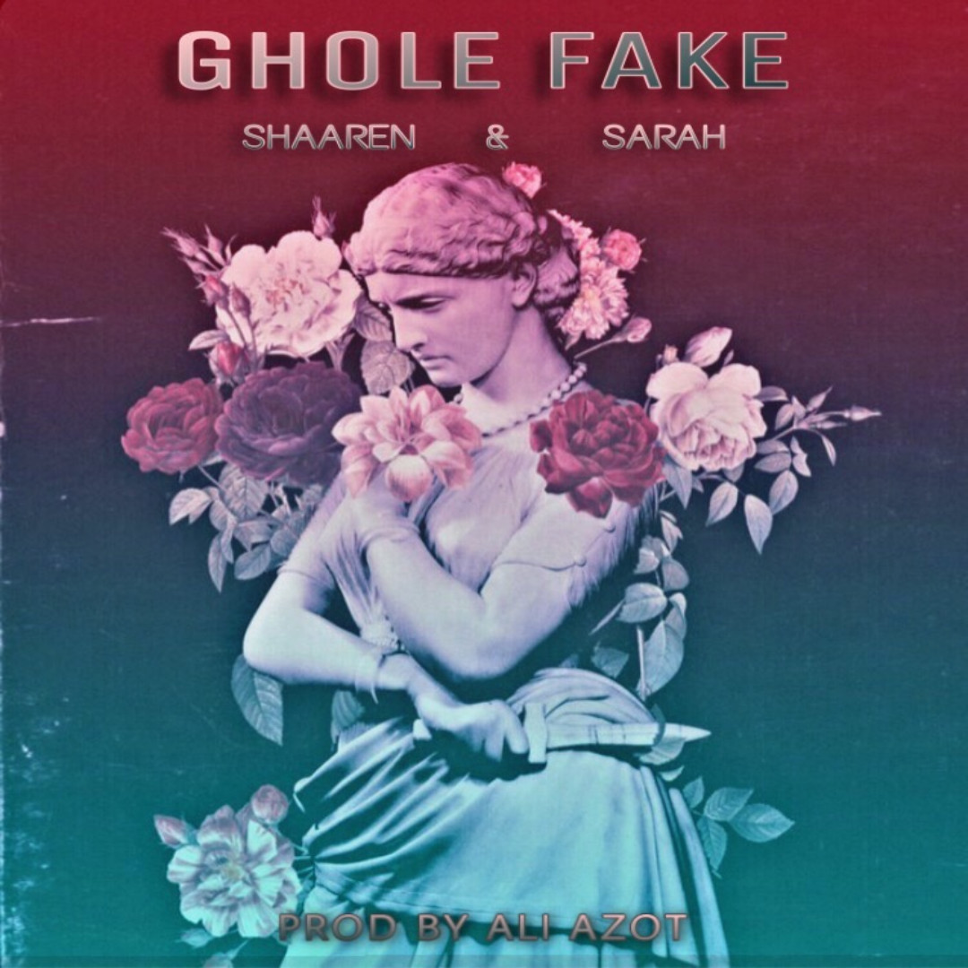Shaaren Ft Sarah - Ghole Fake