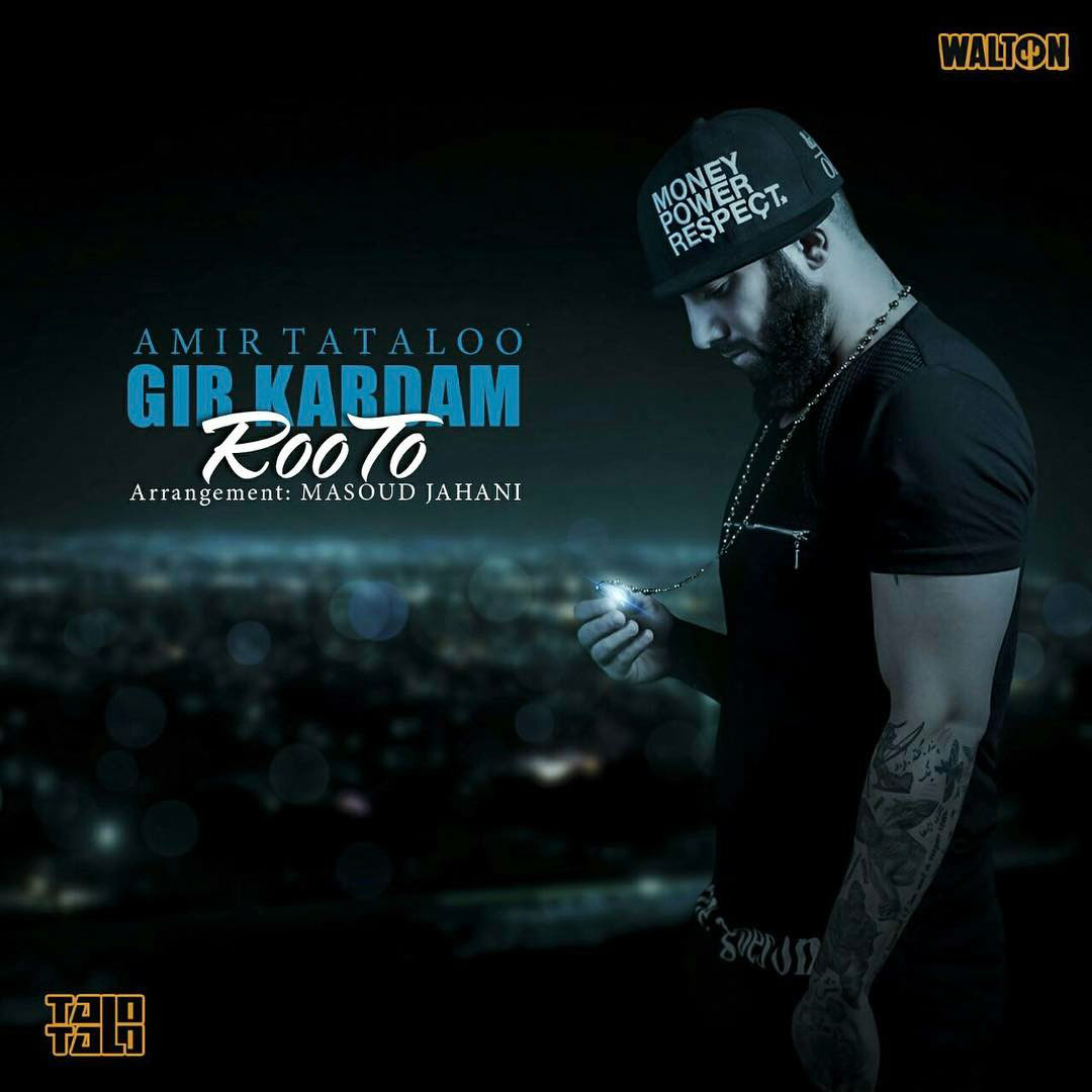 Amir Tataloo - Gir Kardam Roo To