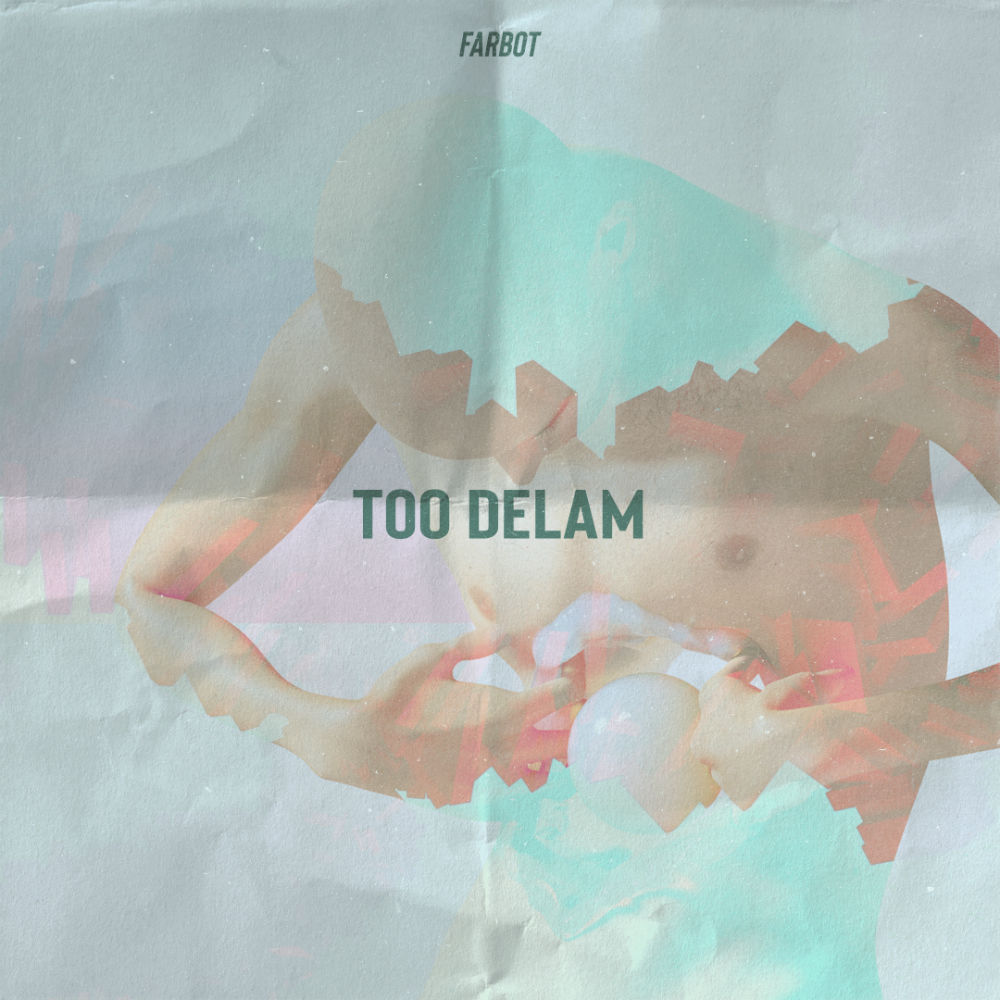 Farbot - Too Delam