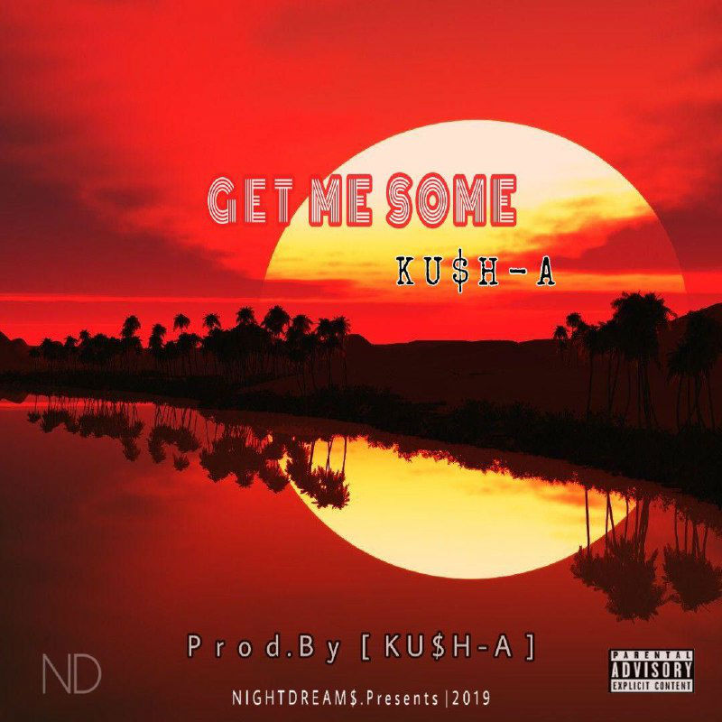 KU$H-A - Get Me Some