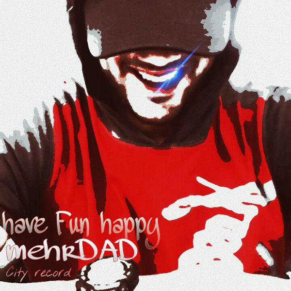 مهراد - Have Fun Happy