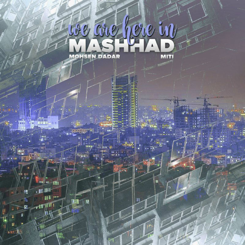 Mohsen Dadar & Miti - We Are Here In Mashhad