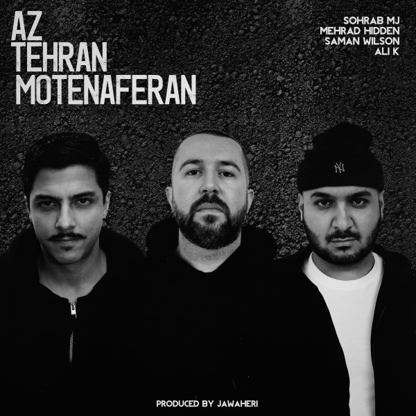 Sohrab MJ Ft Mehrad Hidden & Saman Wilson & Ali K - Az Tehran Motenaferan
