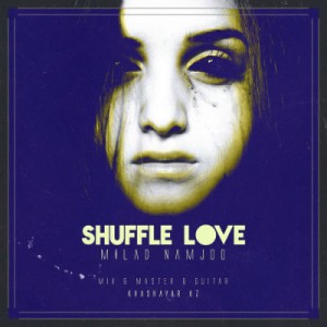آهنگ جدید میلاد نامجو به نام Shuffle Love