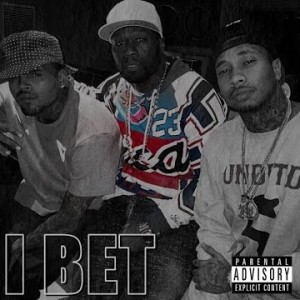 Chris Brown And Tyga Ft 50 Cent – I Bet