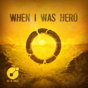 آهنگ When I Was Hero از Out Of Circle