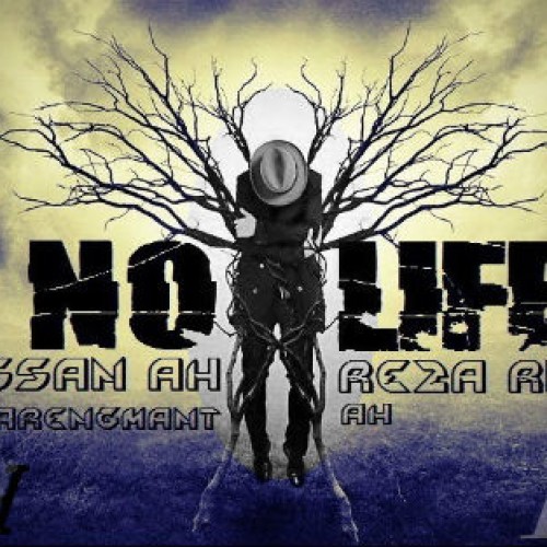 آهنگ No Life از حسن ای اچ و رضا آر کی