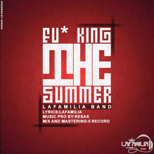 آهنگ Fu*king The Summer از گروه Lafamilia